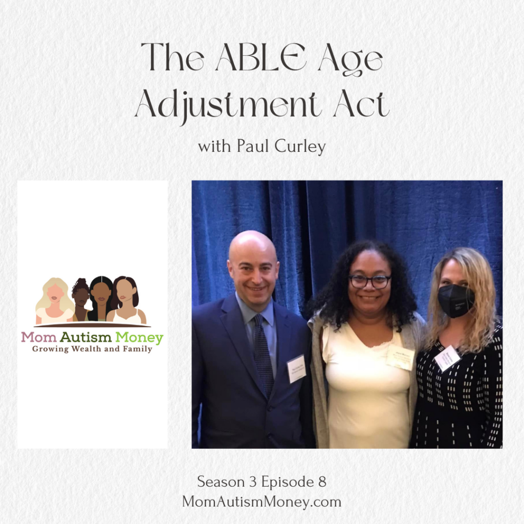Light grey background with dark brown text reading ‘ABLE Age Adjustment Act with Paul Curley, Season 3, Episode 8, MomAutismMoney.com' Image showing Mom Autism Money logo next to Paul, Joyce and Brynne smiling at the camera against a background of a blue velvet curtain.