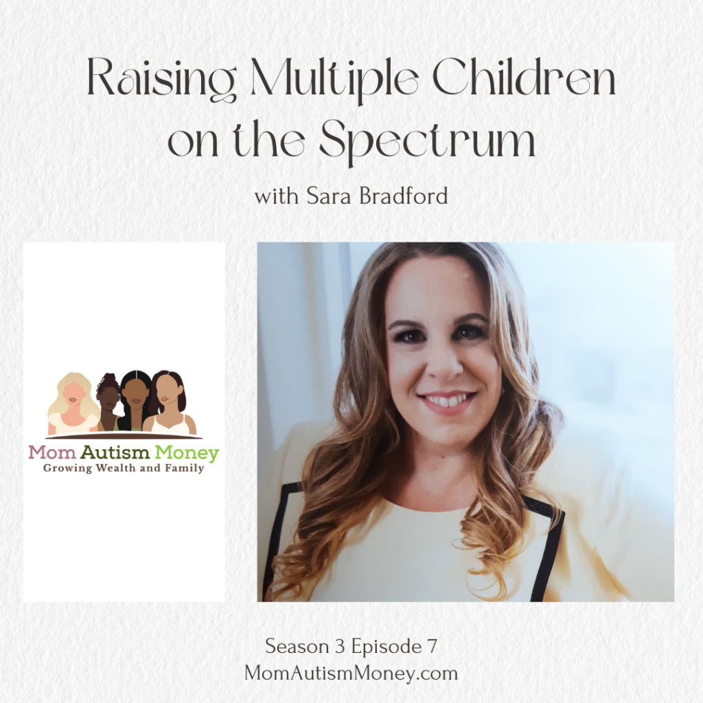 Light grey background with dark brown text reading ‘Raising Multiple Children on the Spectrum with Sara Bradford, Season 3, Episode 7, MomAutismMoney.com' Image showing Mom Autism Money logo next to a woman in a white suit smiling at the camera against a blurry background against a window.